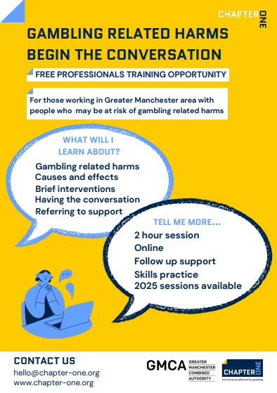 Poster describing the Gambling Related Harms training, a free training opportunity for professionals working in Greater Manchester with people at risk of gambling related harms. What will I learn about? - gambling related harms causes and effects, brief interventions, having the conversation, referring for support. Tell me more... 2 hour session, online, follow up support, skills practice, 2025 sessions available.